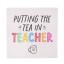 "Putting The Tea In Teacher" Square Coaster "Putting The Tea In Teacher" Square Coaster